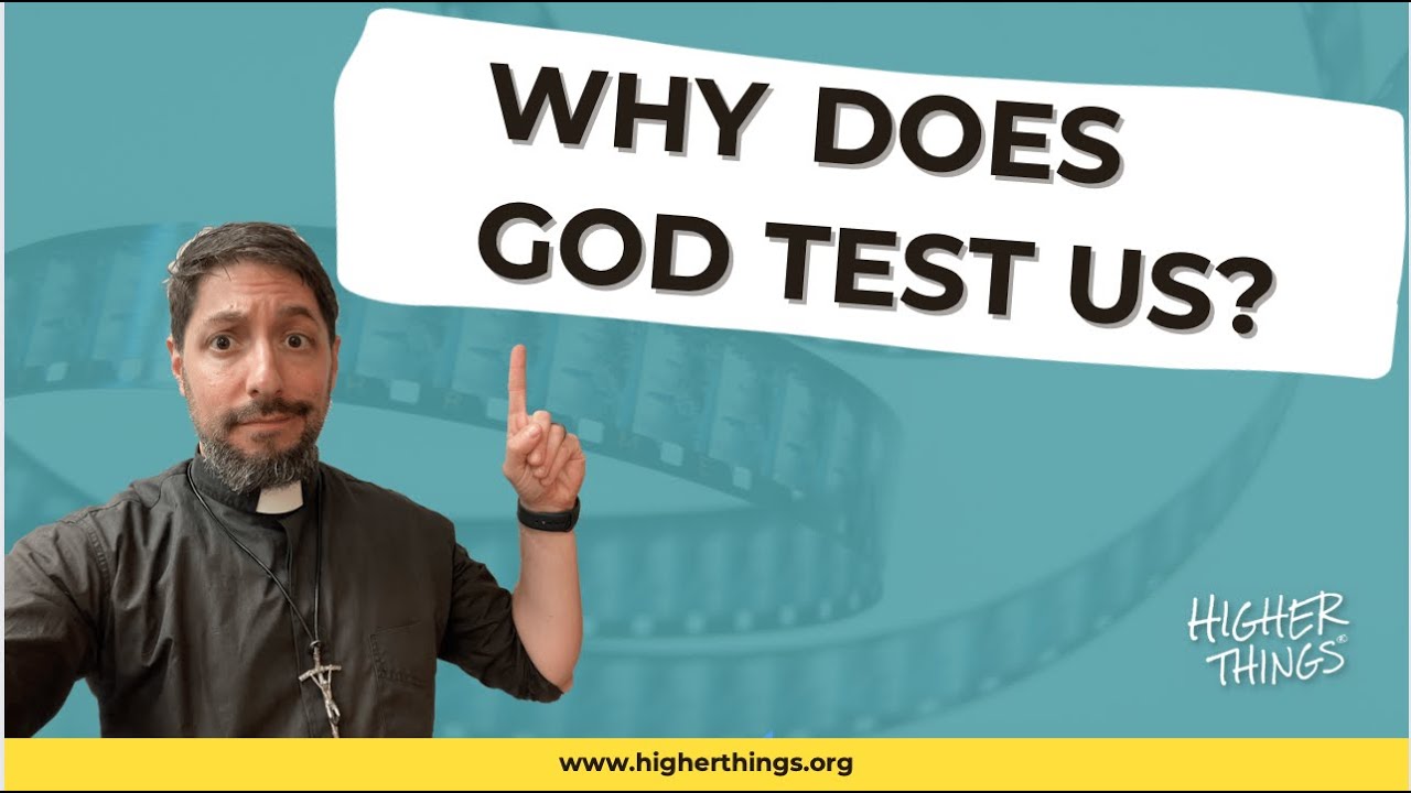 WHY DOES GOD TEST US? – A Higher Things® Video Short