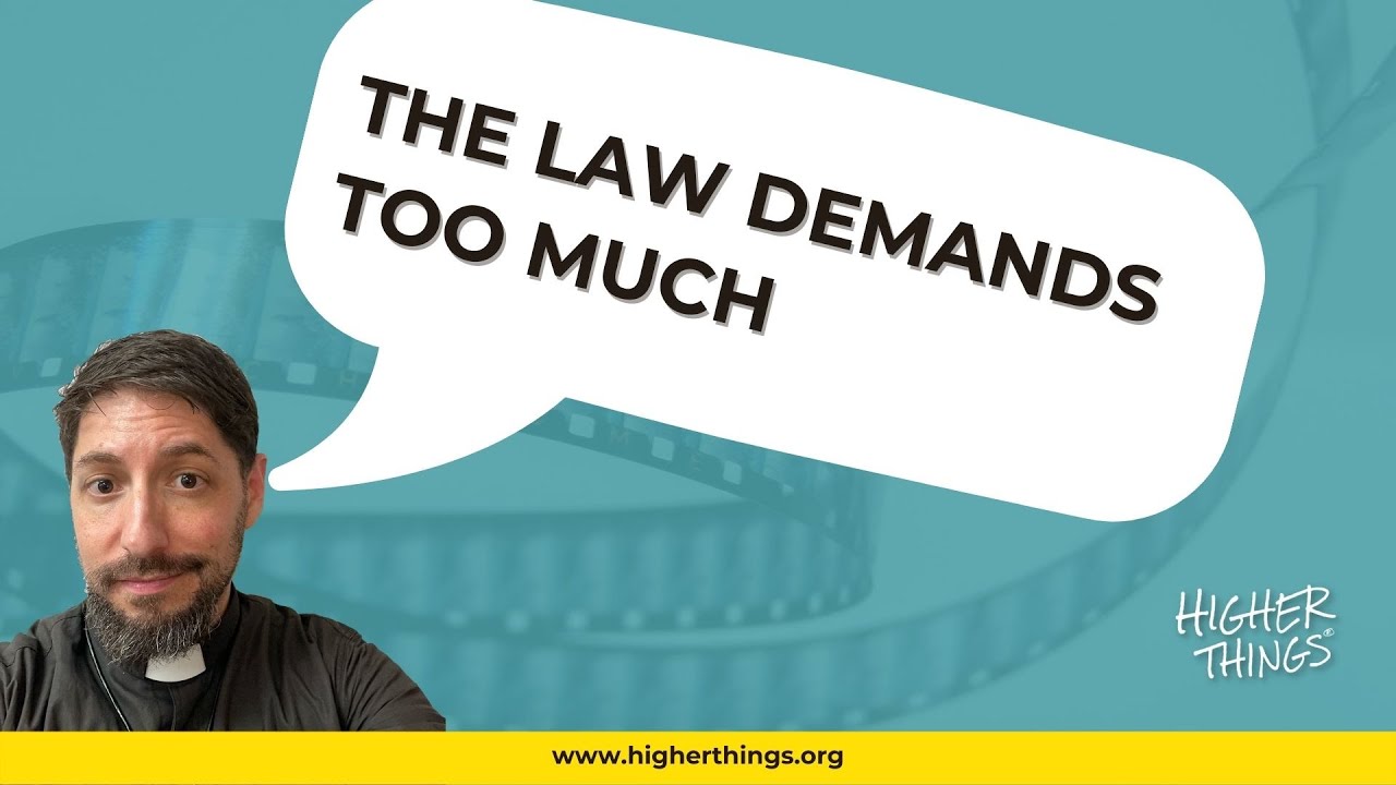 THE LAW DEMANDS TOO MUCH – A Higher Things® Video Short