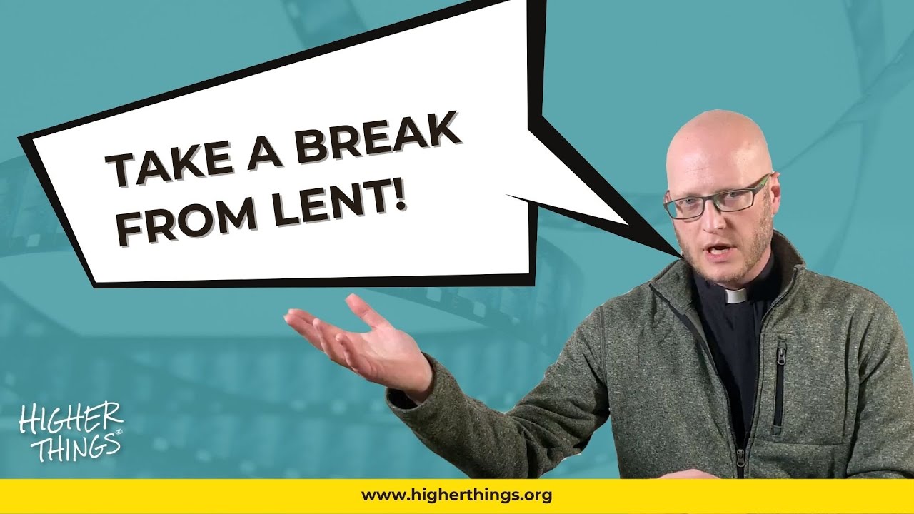 TAKE A BREAK FROM LENT- A Higher Things® Video Short