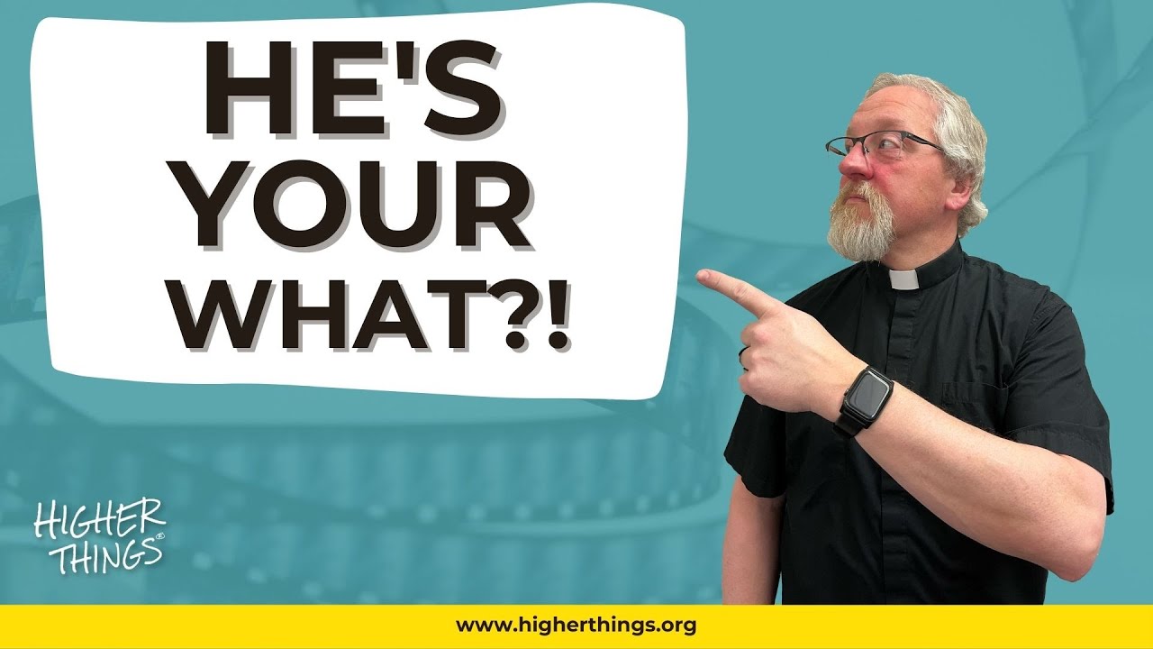 He’s Your WHAT??!!  – A Higher Things® Video Short
