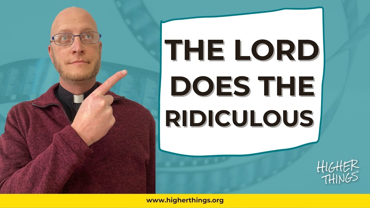 THE LORD DOES THE RIDICULOUS – A Higher Things® Video Short