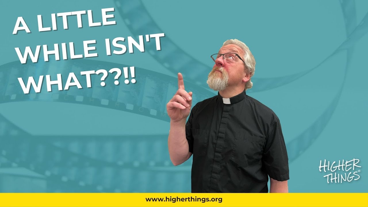 A Little While Isn’t What??! – A Higher Things® Video Short