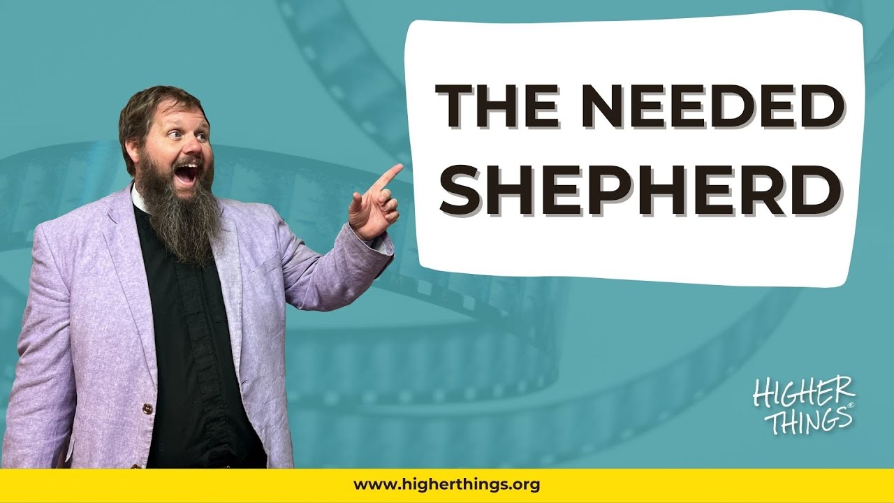 THE NEEDED SHEPHERD- A Higher Things® Video Short