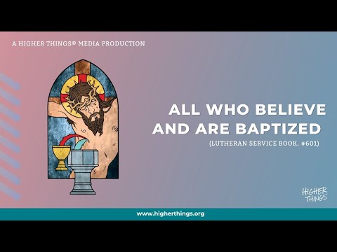 All Who Believe and Are Baptized (LSB #601)