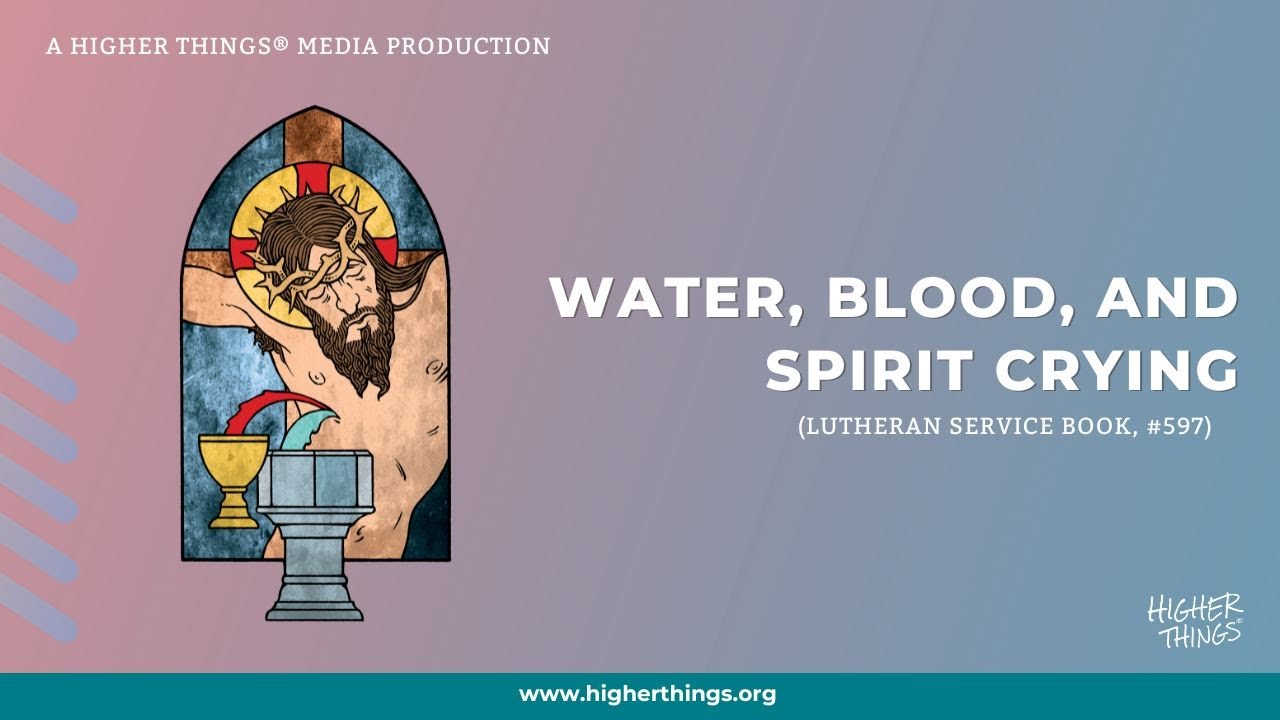 Water, Blood, And Spirit Crying (LSB #597)