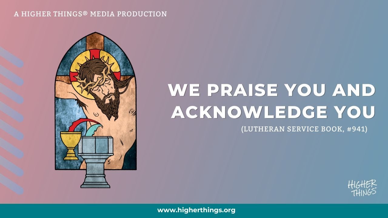We Praise You and Acknowledge You (LSB #941)