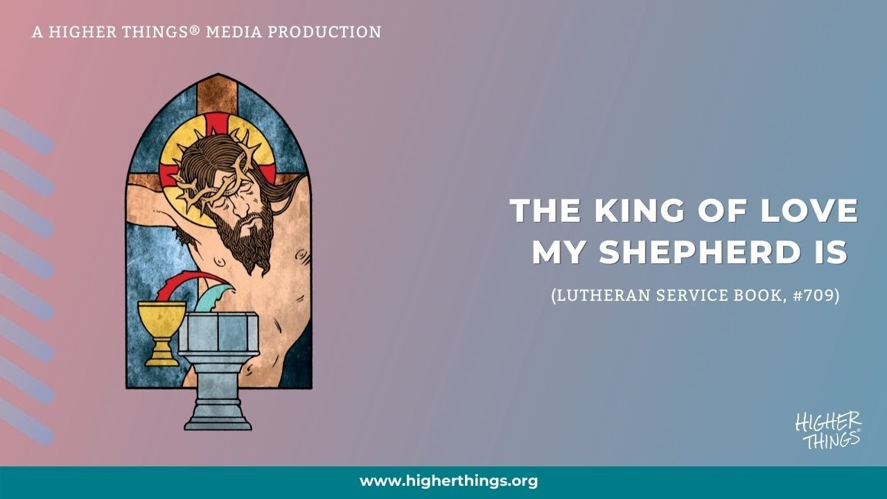 The King of Love My Shepherd Is (LSB #709)