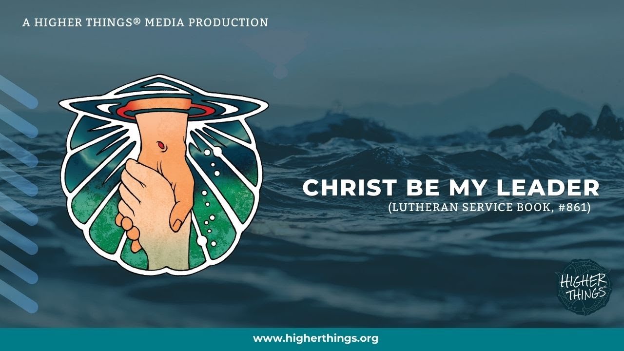 Christ Be My Leader (LSB #861)
