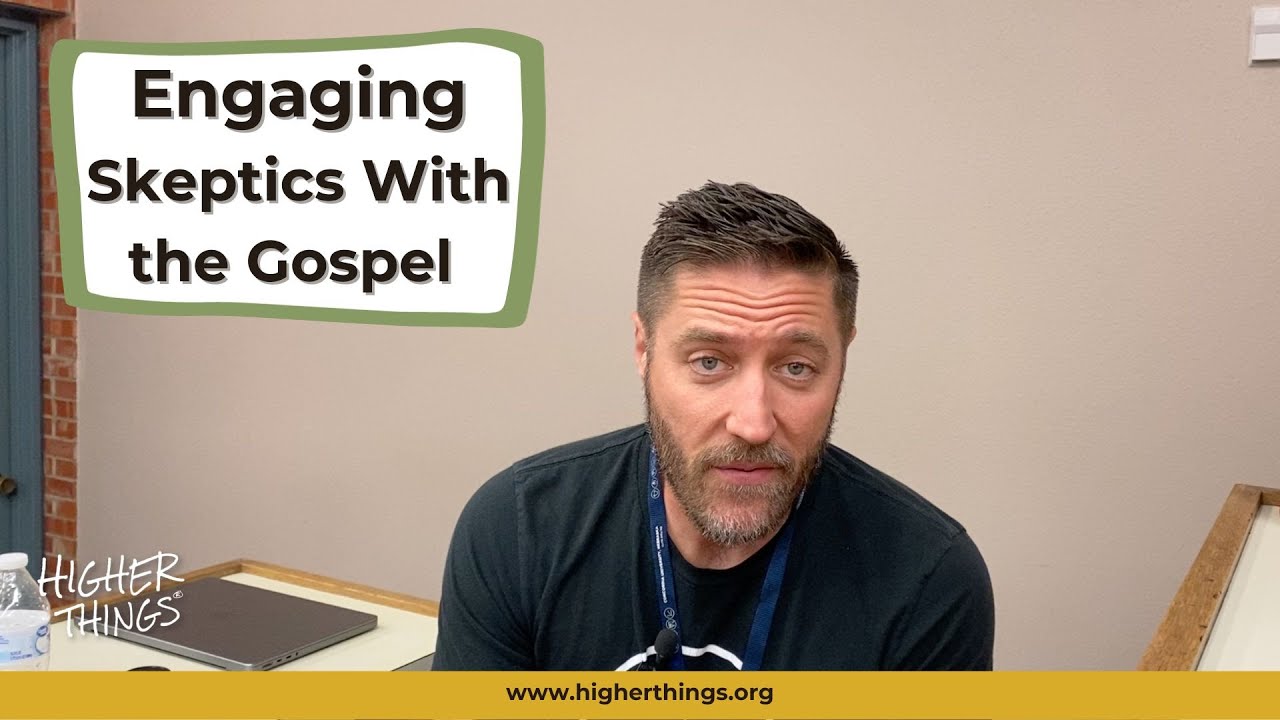 Engaging Skeptics With the Gospel