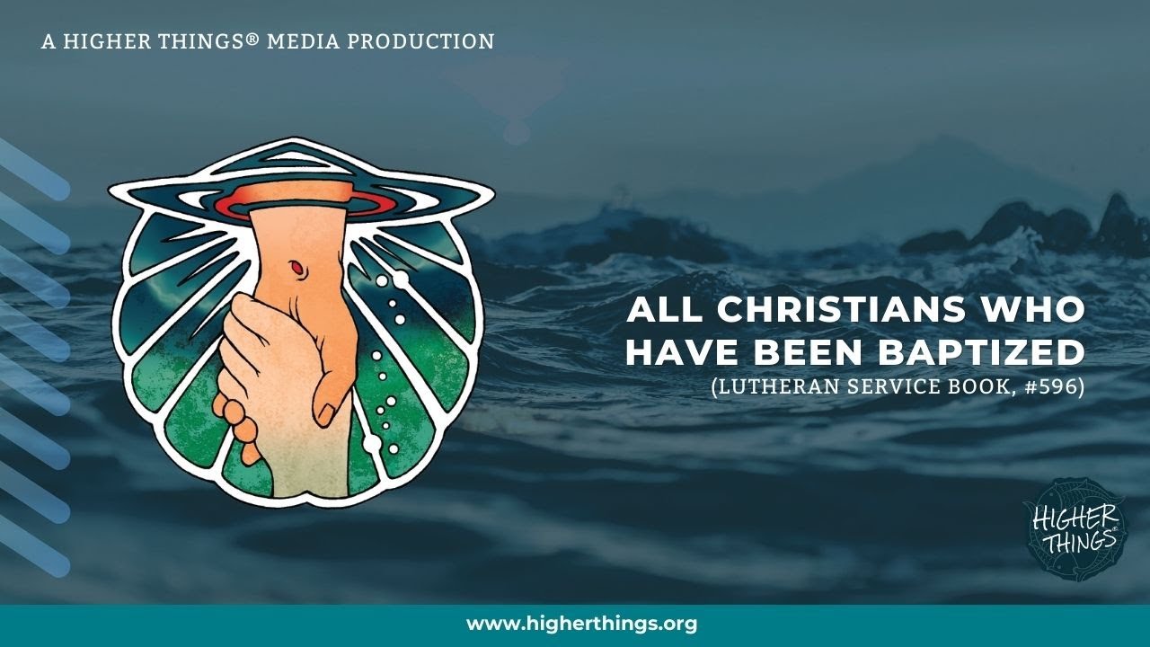 All Christians Who Have Been Baptized (LSB #596)