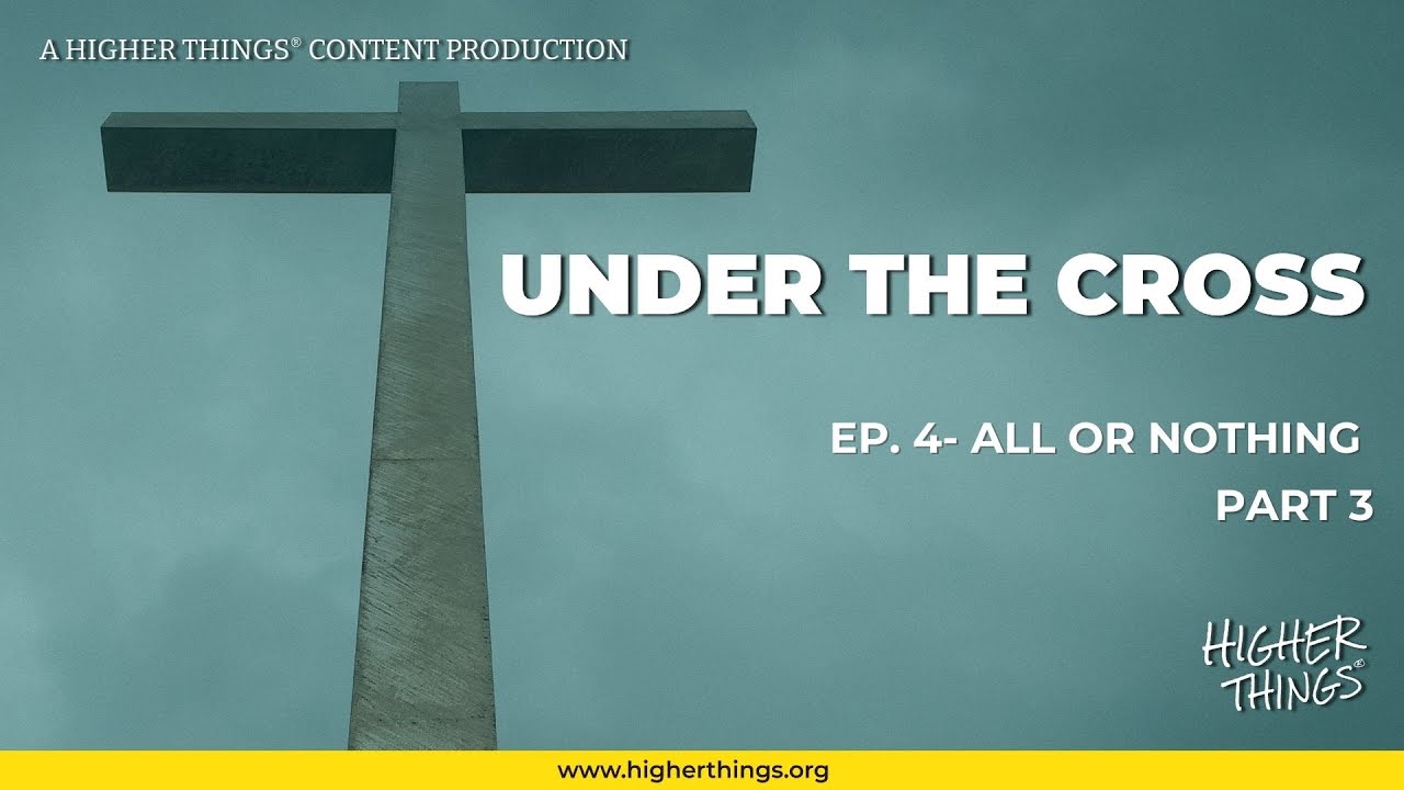 Under the Cross: All or Nothing