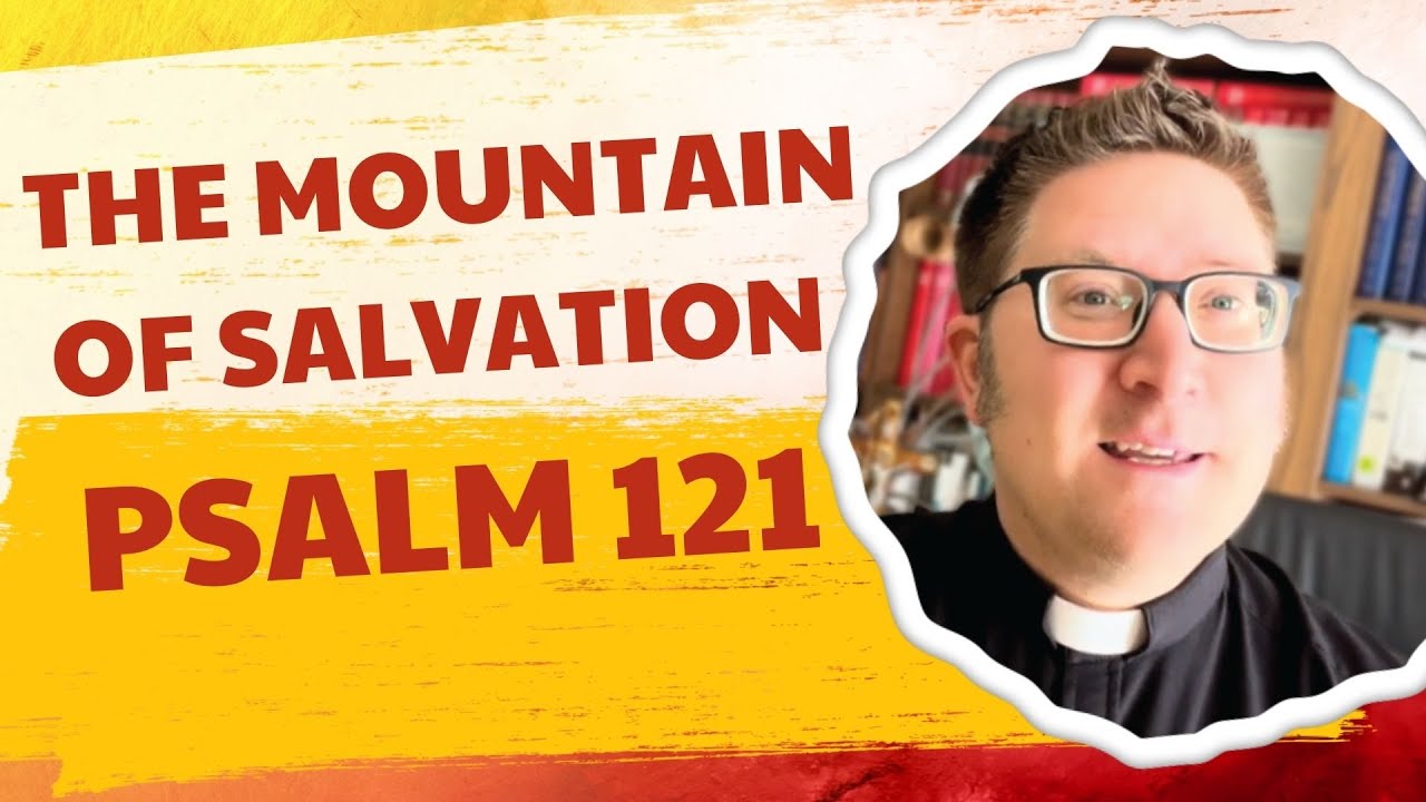 Psalm 121: The Everest of God’s Grace and Mercy